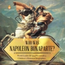Image for Who Was Napoleon Bonaparte? World Leader Biographies Grade 5 Children&#39;s Historical Biographies
