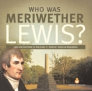 Image for Who Was Meriwether Lewis? Lewis and Clark Book for Kids Grade 5 Children&#39;s Historical Biographies