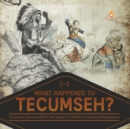 Image for What Happened to Tecumseh? Tecumseh Shawnee War Chief Grade 5 Children&#39;s Historical Biographies