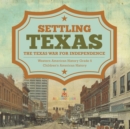 Image for Settling Texas The Texas War for Independence Western American History Grade 5 Children&#39;s American History