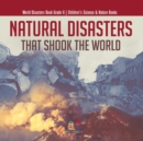 Image for Natural Disasters That Shook the World World Disasters Book Grade 6 Children&#39;s Science &amp; Nature Books