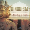 Image for Hinduism : A Blending of Beliefs Ancient Religions Books Grade 6 Children&#39;s Religion Books