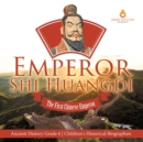 Image for Emperor Shi Huangdi : The First Chinese Emperor Ancient History Grade 6 Children&#39;s Historical Biographies