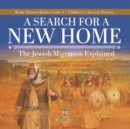 Image for A Search for a New Home : The Jewish Migration Explained Rome History Books Grade 6 Children&#39;s Ancient History