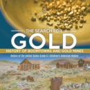 Image for The Search for Gold : History of Boomtowns and Gold Mines History of the United States Grade 6 Children&#39;s American History