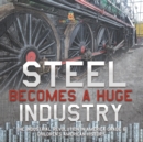 Image for Steel Becomes a Huge Industry The Industrial Revolution in America Grade 6 Children&#39;s American History