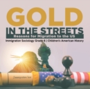 Image for Gold in the Streets : Reasons for Migration to the US Immigration Sociology Grade 6 Children&#39;s American History