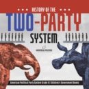 Image for History of the Two-Party System American Political Party System Grade 6 Children&#39;s Government Books