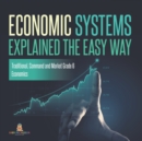 Image for Economic Systems Explained The Easy Way Traditional, Command and Market Grade 6 Economics