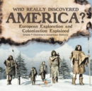 Image for Who Really Discovered America? European Exploration and Colonization Explained Grade 7 Children&#39;s American History