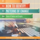 Image for How to Identify Patterns of Change : Uses of Tables and Graphs Scientific Method for Kids Grade 3 Children&#39;s Science Education Books