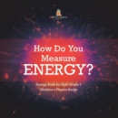 Image for How Do You Measure Energy? Energy Book for Kids Grade 3 Children&#39;s Physics Books