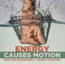 Image for Energy Causes Motion Energy, Force and Motion Grade 3 Children&#39;s Physics Books