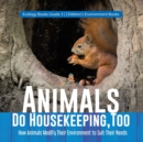 Image for Animals Do Housekeeping, Too How Animals Modify Their Environment to Suit Their Needs Ecology Books Grade 3 Children&#39;s Environment Books