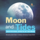 Image for Moon and Tides : Gravitational Effects of the Moon Astronomy Guide Grade 3 Children&#39;s Astronomy &amp; Space Books