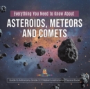 Image for Everything You Need to Know About Asteroids, Meteors and Comets Guide to Astronomy Grade 3 Children&#39;s Astronomy &amp; Space Books