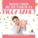 Image for Should I Spend All The Money In My Piggy Bank? Earn Money Books Grade 3 Economics