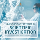 Image for Questioning Strategies in Scientific Investigation The Scientific Method Grade 4 Children&#39;s Science Education Books