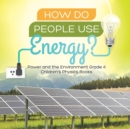 Image for How Do People Use Energy? Power and the Environment Grade 4 Children&#39;s Physics Books