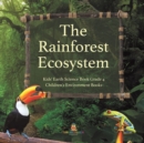 Image for The Rainforest Ecosystem Kids&#39; Earth Science Book Grade 4 Children&#39;s Environment Books