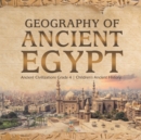 Image for Geography of Ancient Egypt Ancient Civilizations Grade 4 Children&#39;s Ancient History