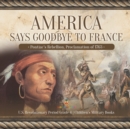 Image for America Says Goodbye to France : Pontiac&#39;s Rebellion, Proclamation of 1763 U.S. Revolutionary Period Grade 4 Children&#39;s Military Books