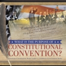 Image for What Is the Purpose of a Constitutional Convention? American Constitution Book Grade 4 Children&#39;s Government Books