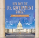 Image for How Does the U.S. Government Work? : 3 Branches of Government State Government Grade 4 Children&#39;s Government Books