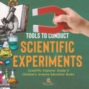Image for Tools to Conduct Scientific Experiments Scientific Explorer Grade 5 Children&#39;s Science Education Books