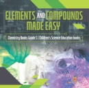 Image for Elements and Compounds Made Easy Chemistry Books Grade 5 Children&#39;s Science Education books