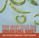 Image for How Many Cells Can Organisms Have? Single &amp; Multicellular Organisms Grade 5 Children&#39;s Biology Books