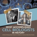Image for Most Accomplished Cell Biologists in History Cellular Biology Book Grade 5 Children&#39;s Science Education Books