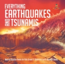 Image for Everything Earthquakes and Tsunamis Natural Disaster Books for Kids Grade 5 Children&#39;s Earth Sciences Books