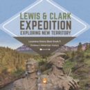 Image for Lewis &amp; Clark Expedition : Exploring New Territory Louisiana History Book Grade 5 Children&#39;s American History