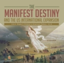 Image for The Manifest Destiny and The US International Expansion Grade 5 Children&#39;s American History
