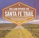 Image for William Opened the Santa Fe Trail American Frontier History Grade 5 Children&#39;s American History