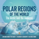 Image for Polar Regions of the World : The Arctic and the Antarctic Explorer Books for Grade 5 Children&#39;s Geography &amp; Cultures Books