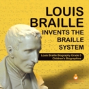 Image for Louis Braille Invents the Braille System Louis Braille Biography Grade 5 Children&#39;s Biographies