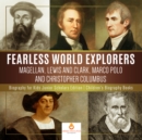 Image for Fearless World Explorers : Magellan, Lewis and Clark, Marco Polo and Christopher Columbus | Biography for Kids Junior Scholars Edition | Children&#39;s Biography Books