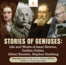 Image for Stories of Geniuses : Life and Works of Isaac Newton, Galileo Galilei, Albert Einstein, Stephen Hawking | Biography Kids Books Junior Scholars Edition | Children&#39;s Biography Books