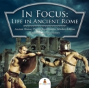 Image for In Focus: Life in Ancient Rome | Ancient History Picture Books Junior Scholars Edition | Children&#39;s Ancient History