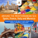 Image for Around the Mediterranean Sea : Spain, France, Italy and Morocco | Geography Books for Kids Age 9-12 Junior Scholars Edition | Children&#39;s Geography &amp; Culture Books