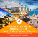 Image for Countries with Monarchies : Spain, England, Vatican, Malaysia | Geography Lessons for Kids Junior Scholars Edition | Children&#39;s Explore the World Books