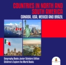 Image for Countries in North and South America : Canada, USA, Mexico and Brazil | Geography Books Junior Scholars Edition | Children&#39;s Explore the World Books