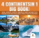 Image for 4 Continents in 1 Big Book: Asia, Africa, North America and Antarctica | Geography Lessons Junior Scholars Edition | Children&#39;s Explore the World Books