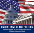 Image for US Government and Politics | Government Books for Kids Junior Scholars Edition | Children&#39;s Government Books