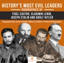 Image for History&#39;s Most Evil Leaders : Biograpies of Fidel Castro, Vladimir Lenin, Joseph Stalin and Adolf Hitler | Biography Kids Junior Scholars Edition | Children&#39;s Historical Biographies