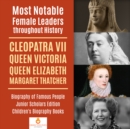 Image for Most Notable Female Leaders throughout History : Cleopatra VII, Queen Victoria, Queen Elizabeth, Margaret Thatcher | Biography of Famous People Junior Scholars Edition | Children&#39;s Biography Books