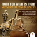 Image for Fight For What Is Right : Movements for Equality in the US | Civil Rights Books for Children Junior Scholars Edition | Children&#39;s History Books