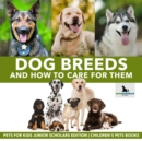 Image for Dog Breeds and How to Care for Them | Pets for Kids Junior Scholars Edition | Children&#39;s Pets Books
